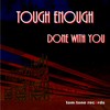 Done with You - Tough Enough