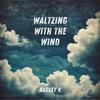 Waltzing with the Wind - Harvey K