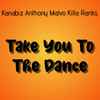 Take You To The Dance (Explicit) - Kanabiz&Anthony Malvo&Killa Ranks