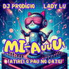 Mi-Aauuu! (Atirei o Pau no Gato) (Remix) - DJ Prodigio&Lady Lu
