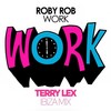 Work (Terry Lex Ibiza Mix) - Roby Rob