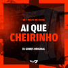 Ai que cheirinho (Explicit) - MC 7 Belo&MC Dhom&DJ Gomes Original