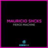 Fierce Machine - Mauricio Shcks