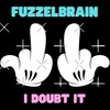 I Doubt it - Fuzzelbrain