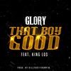 That Boy Good - Glory&King Los