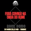 Foda comigo na onda do kunk - Rock Doido (Explicit) - DJ Marcelo MD&V1NN1E