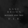Blessed & Free - Kane Brown&H.E.R.