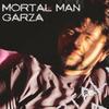 MORTAL MAN (Explicit) - Garza