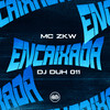 Encaixada (Explicit) - MC ZKW&DJ DUH 011