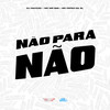 Não para Não (Explicit) - Mc Mr Bim&MC Fefe Da ZL&DJ Maycao