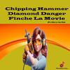Chipping hammer (Explicit) - Diamond Danger&Finche La Movie