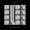How Long (Remix) - Charlie Puth&French Montana