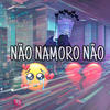 NÃO NAMORO NÃO (Mc Lex da GB Remix) - Dj LUCAS LK&Mc Lex da GB