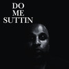 Do Me Suttin! (Explicit) - Sir Real