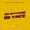 Só Depende de Você (Explicit) - MC GW&Mc Elison SP&MD Melodia&DJ Relikia