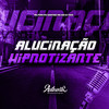 Alucinação Hipnotizante (Explicit) - DJ THZ3&Mc Fera&Mc Santosz&Mc GW&Authentic Records