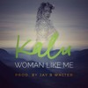 Woman Like Me - Kalu