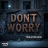 Don't Worry (Explicit) - Trademark