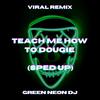 Teach Me How To Dougie (Sped Up Tik Tok) (- Remix|Explicit) - dailydelusions&Green Neon DJ&beanbaggy