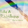 Like a Rainbow - Maria Edesse