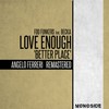 Love Enough 'Better Place' (Angelo Ferreri Remastered - Radio Edit) - Foo Funkers&Becka&Angelo Ferreri