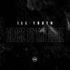 Close To The Edge - Ill Truth