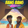 Bang Bang (Explicit) - BGS&Kush Elikem