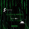 Glitch In Matrix - Pesukone&S Productions&Songbot