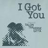 I Got You (feat. Gitta & TraVerse) (Explicit) - James John Ash&Talon&Gitta&Traverse