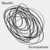 Incompatíveis - Maudito&Beiro