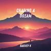 Chasing a Dream - Harvey K