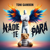 Nadie Te Para - Toni Gambon