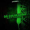 Só Colocadão (Explicit) - Mc Mj Ta&Dj Monteiro DS