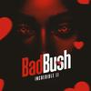 Bad Bush - INCREDIBLE JJ