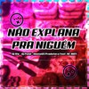 NÃO EXPLANA PRA NIGUÉM (Explicit) - DJ Mw&Dj Pand&House01 Produtora&MC INDY