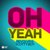 Oh Yeah (Original Mix) - Revolvr&Scotty Boy