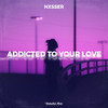 Addicted To Your Love - Nxsser