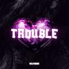 Trouble (Explicit) - 陈天乐