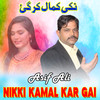 Nikki Kamal Kar Gai - Asif Ali