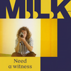 Need A Witness - M.I.L.K.