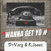 Wanna Get Yo # - D-Varg&K.Jones