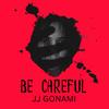 BE CAREFUL - Jj Gonami