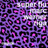 Riga - Super Flu&Marc Werner