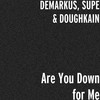 Are You Down for Me (Explicit) - Demarkus&Supe&DoughKain