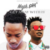 Get Away With it (Explicit) - PlugMajik&pH Raw X