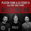 Do It Like Me (Radio Edit) - Plastik Funk&DJ Teddy-O&Ying Yang Twins