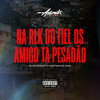 Na Rlk Do Fiel Os Amigo Ta Pesadão (Explicit) - MC Negritin&DJ TH CANETINHA DE OURO&Astros Records