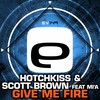 Give Me Fire (Original Mix) - Hotchkiss&Scott Brown&Mi'a