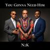 You Gonna Need Him (feat. Norman Burns, William Vaughan & Nigel Finley) - n2k&Norman Burns&William Vaughan&Nigel Finley