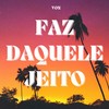 Faz Daquele Jeito (Explicit) - DK da Leste&Von&Santin da ZL